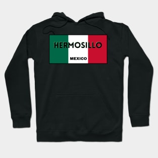 Hermosillo City in Mexican Flag Colors Hoodie